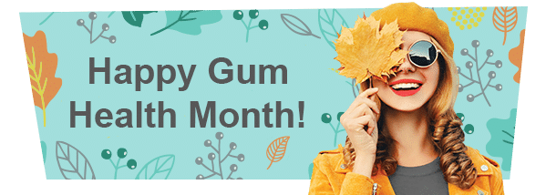Happy Gum Health Month!